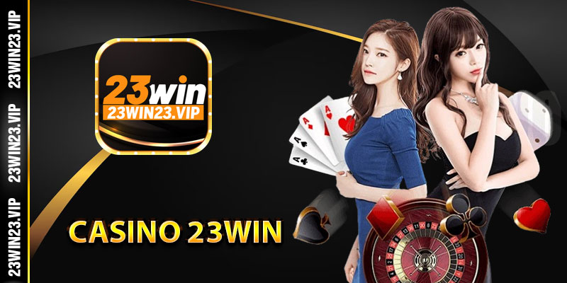 Khái quát thông tin về casino 23Win