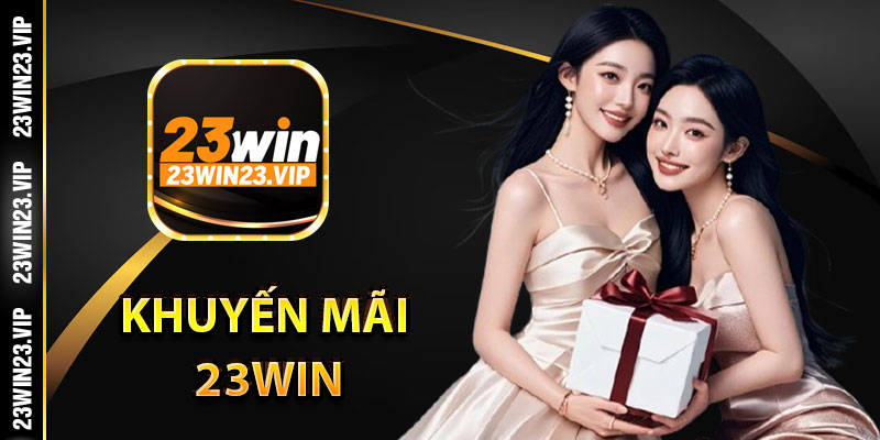 Khuyến mãi 23Win - Điều kiện và quy định tham gia