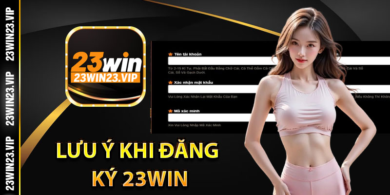 Lưu ý khi đăng ký 23Win đảm bảo an toàn 