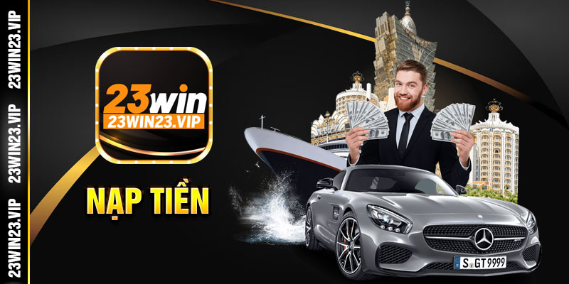 Cách nạp rút/ đơn giản và nhanh chóng tại 23win